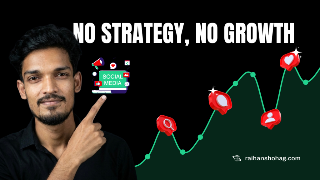 Content Creation Strategy ছাড়া কেন Social Media Growth হয় না? বাস্তব ব্যাখ্যা ও কার্যকর সমাধান